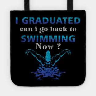 I Graduated Can I Go Back To Swimming Now Tote