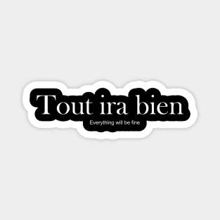 Tout ira bien - everything will be fine Magnet