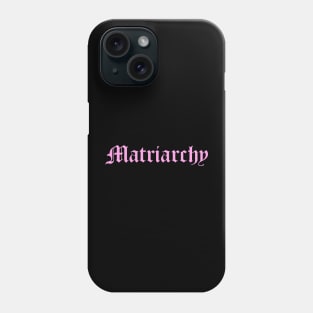 Matriarchy Phone Case