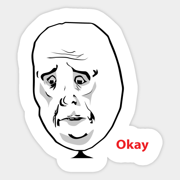 Okay Guy Meme Funny Dank Memes Sad Character Okay Guy Meme Aufkleber Teepublic De