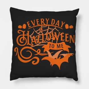 Everyday Is Halloween To Me Pillow