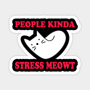 People kinda Stress Meowt Magnet