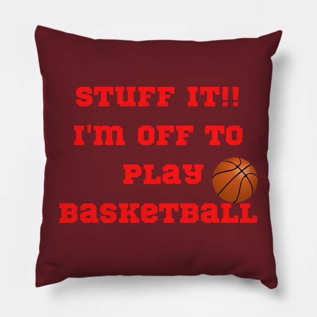 Funny "Stuff It!! I'm off to play Basketball" Pillow by FNRY