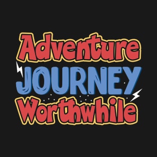 Adventure journey worthwhile T-Shirt