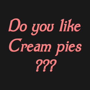 Do you like cream pies T-Shirt