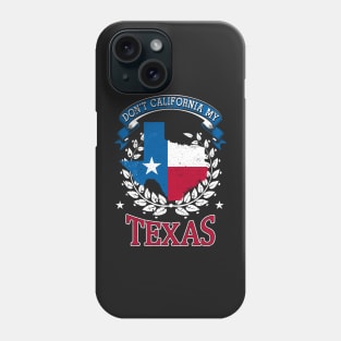 DON'T California my Texas Phone Case