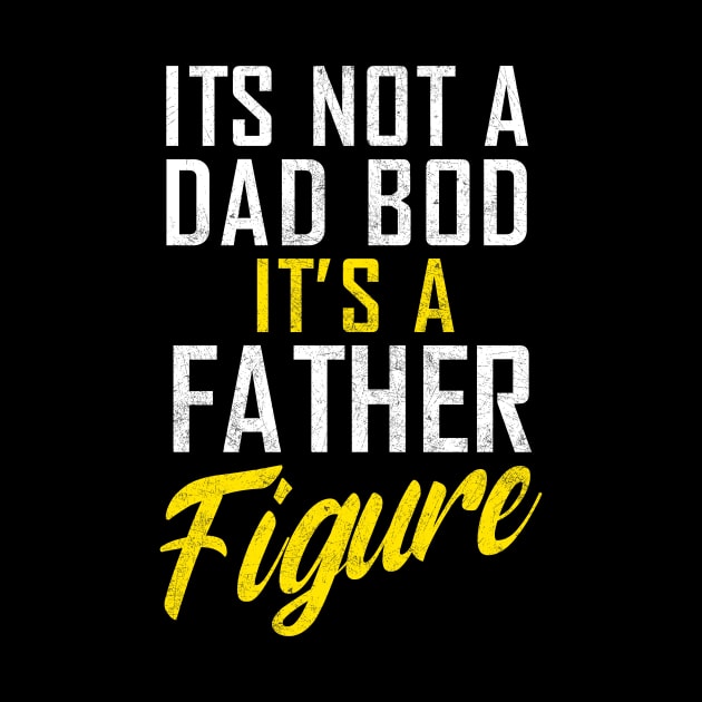 It's Not A Dad Bod It's A Father Figure,  Father's Day by ANAREL