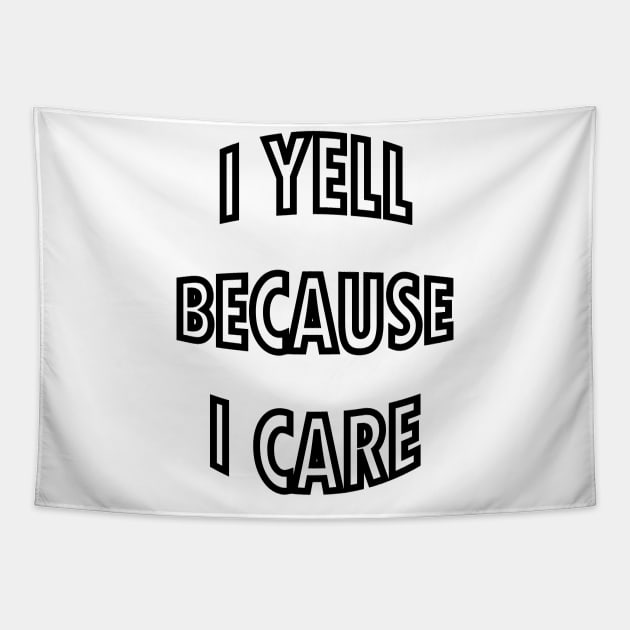 i yell because i care Tapestry by mdr design