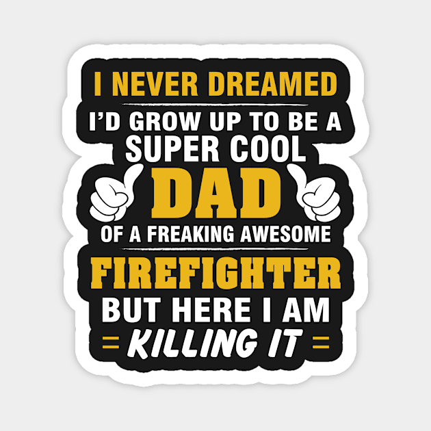 FIREFIGHTER Dad  – Super Cool Dad Of Freaking Awesome FIREFIGHTER Magnet by rhettreginald