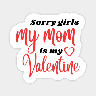 Sorry Girls My Mom Is My Valentine Magnet