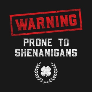 Warning Prone To Shenanigans Funny St Patricks Day T-Shirt