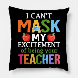 I Can't Mask My Excitement Of Being Your Teacher Pillow