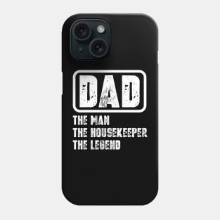 Dad - The Man, The Housekeeper, The Legend Phone Case