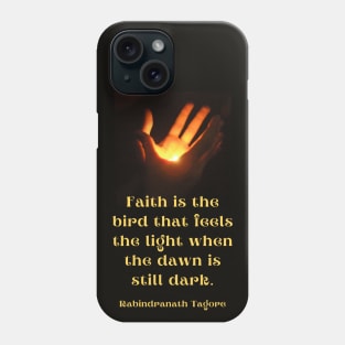 Tagore quote: Faith is the bird that feels the light when the dawn is still dark Phone Case