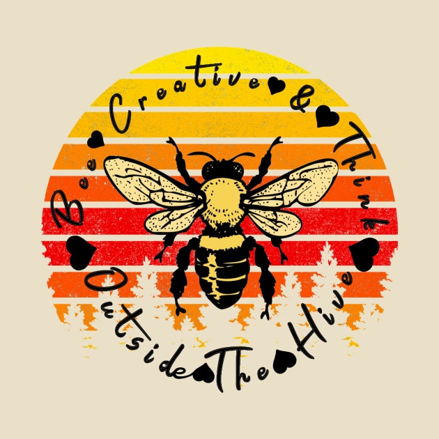 Bee Creative & Think Outside The Hive Bee Lover by tamdevo1