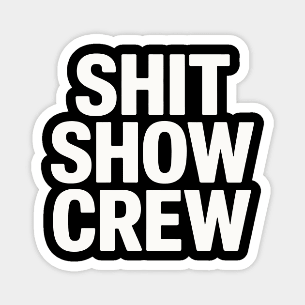 Shit Show Crew Magnet by CreativeSage