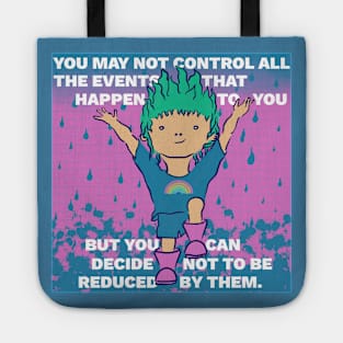 Inspiring Quote - You May Not Control All the Events That Happen to Your But You Can Decide Not to Be Reduced By Them Tote