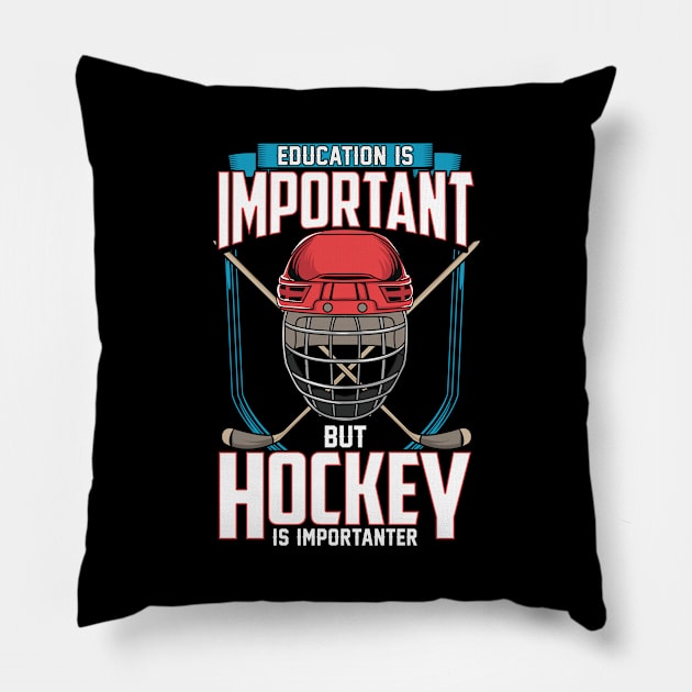 Education Is Important But Hockey Is Importanter Pillow by theperfectpresents