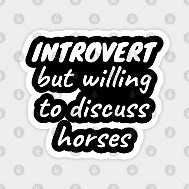 Introvert but willing to discuss horses Magnet by LunaMay