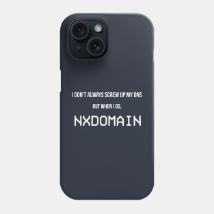 I Don't Always Screw Up My DNS... Phone Case