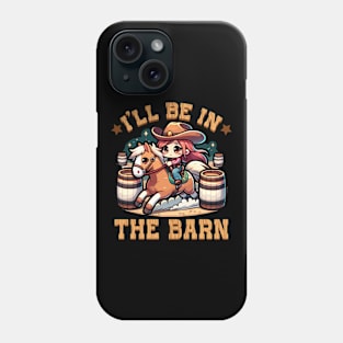 I'll Be In The Barn I Equestrian Pony Horse Fan Phone Case