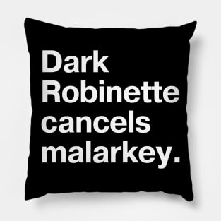 "Dark Robinette cancels malarkey" in plain white letters - Uncle Joe, so uncool he's cool again Pillow