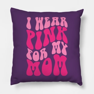 I wear pink for my mom Pillow