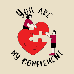 You are my complement T-Shirt