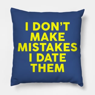 I Don't Make Mistakes I Date Them Pillow