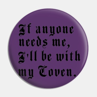 If anyone needs me, I’ll be with my coven. Pin