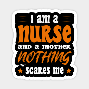 Iam A Nurse And A Mothed Nothing Scares Me Magnet