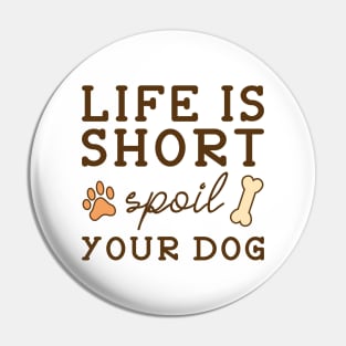 Spoil Your Dog Pin