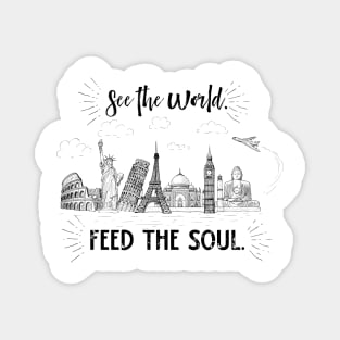 See the World. Feed the Soul. Magnet