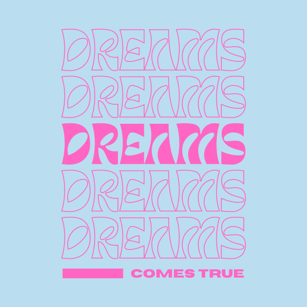 Dreams come true dreamer by Tip Top Tee's