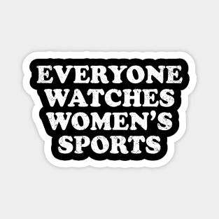 Funny Everyone Watches Women's Sports 2 Magnet