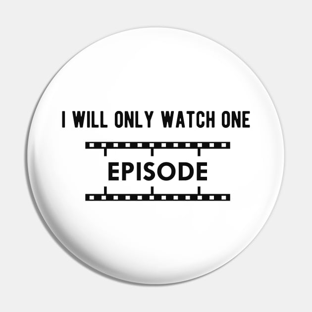 Television Show - I will only watch one episode Pin by KC Happy Shop