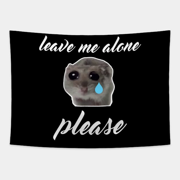 Sad Hamster, Leave me Alone Please Tapestry by LaroyaloTees