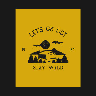 Let's Go Out Stay Wild T-Shirt