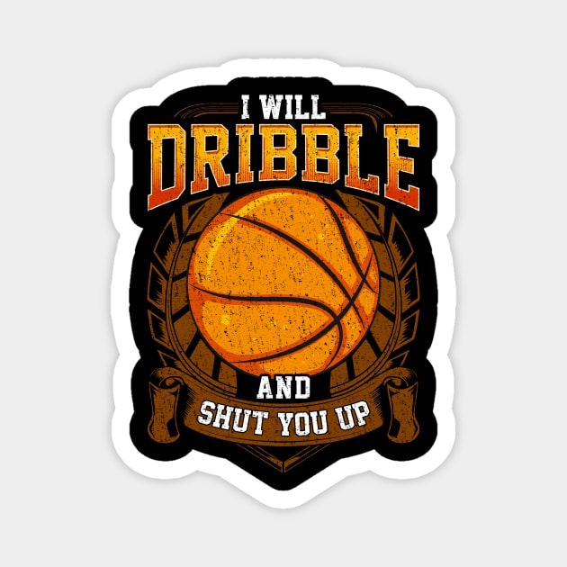 I Will Dribble And Shut You Up Basketball Player Magnet by theperfectpresents