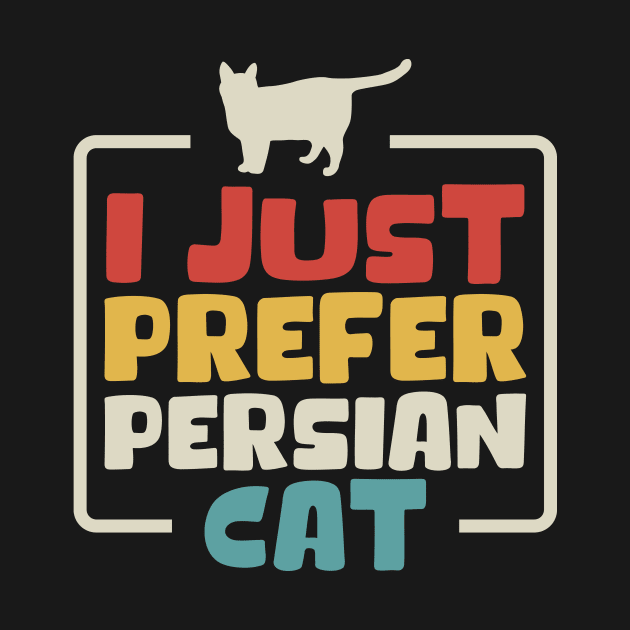 I Just Prefer Persian Cat by maxcode