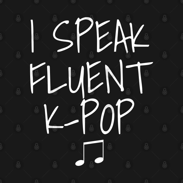 I Speak Fluent K-Pop by LunaMay