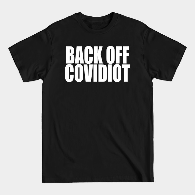 BACK OFF COVIDIOT - Covid 19 - T-Shirt BACK OFF COVIDIOT - Covid 19 - T-Shirt