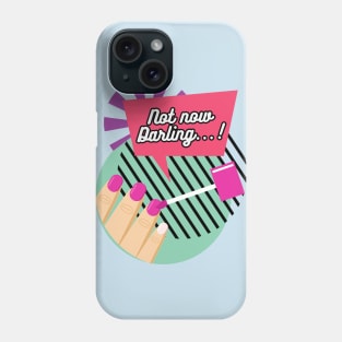 "Not now Darling..." Manicure Phone Case