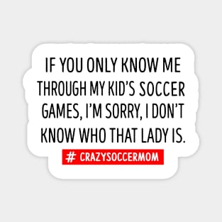 If You Only Know Me Through My Kid's Soccer Mom Magnet