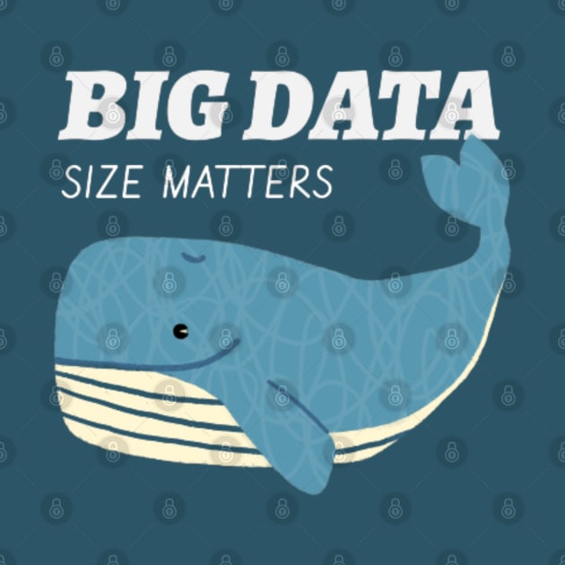 Big Data, Size Matters by Got Some Tee!