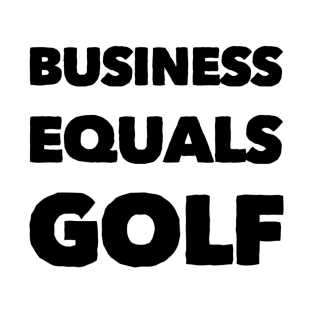 Business Equals Golf T-Shirt Design T-Shirt