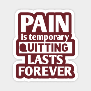 pain is temporary quitting lasts forever Magnet