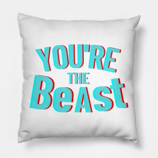 YOU ARE THE BeAst Pillow