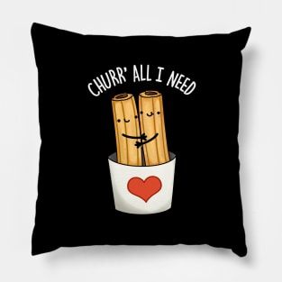 Churr' All I Need Funny Food Pun Pillow