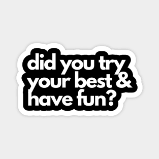 Did you try your best and have fun? A motivational design Magnet